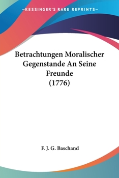 Paperback Betrachtungen Moralischer Gegenstande An Seine Freunde (1776) Book