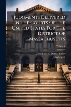 Judgments Delivered In The Courts Of The United States For The District Of Massachusetts, Volume 2