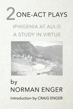 Two One-Act Plays: Iphigenia At Aulis and A Study In Virtue