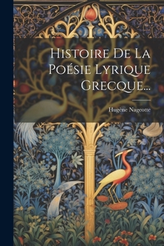 Paperback Histoire De La Poésie Lyrique Grecque... [French] Book