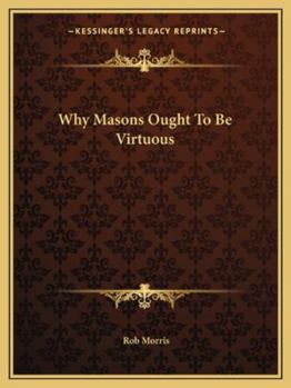 Paperback Why Masons Ought To Be Virtuous Book
