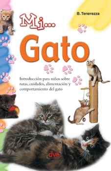 Mi... gato: Introducción para niños sobre razas, cuidados, alimentación y comportamiento del gato (Spanish Edition)