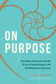 Hardcover On Purpose: The Busy Woman's Guide to an Extraordinary Life of Meaning and Success Book