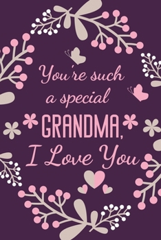 Paperback You're Such A Special Grandma, I Love You: Special Grandma Gift Journal Notebook Diary - Present Ideas for Gran Birthday, Christmas, Mothers Day, Xmas Book