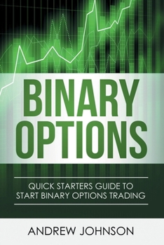 Paperback Binary Options: Quick Starters Guide To Binary Options Trading Book