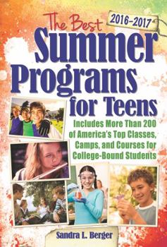 Paperback The Best Summer Programs for Teens 2016-2017: America's Top Classes, Camps, and Courses for College-Bound Students Book