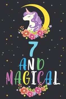 7 and magical: 7th Happy Birthday Gifts, 7 years old boys and girl birthday Unicorn journal notebook & daily dairy