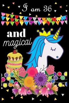 I Am 36 And Magical: Unicorn 36th Birthday Journal Present / Gift for Women & Men | Happy Birthday 36 Years Old Unicorn Journal Notebook for Women/girls | 6 X 9 - 100 Blank Lined Pages
