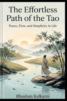 The Effortless Path of the Tao: Peace, Flow, and Simplicity in Life