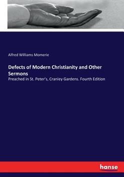 Paperback Defects of Modern Christianity and Other Sermons: Preached in St. Peter's, Cranley Gardens. Fourth Edition Book