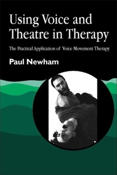 Paperback Using Voice and Theatre in Therapy: The Practical Application of Voice Movement Therapy Book