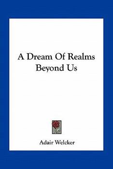 Paperback A Dream Of Realms Beyond Us Book