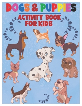 Paperback Dogs and Puppies Activity Book for Kids: Amazing Interactive Stocking Stuffer Brain Storming Sets of Coloring Pages, Dot-To-Dot, Mazes and Word Search Book