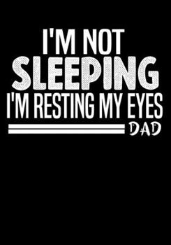 Paperback I'm not Sleeping I'm Resting My Eyes Dad: Journal/Notebook to Write & Keep track daily activities - 7x10 Composition Blank Book Gift for Mom, Dad, Stu Book