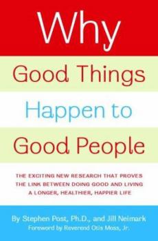 Hardcover Why Good Things Happen to Good People: The Exciting New Research That Proves the Link Between Doing Good and Living a Longer, Healthier, Happier Life Book