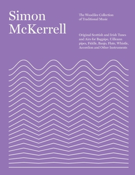 Paperback The Woodilee Collection of Traditional Music: Original Scottish and Irish Tunes and Airs for Bagpipe, Uilleann pipes, Fiddle, Banjo, Flute, Whistle, A Book