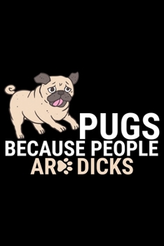 Paperback Pugs Because People Are Dicks: Pug Life Journal Notebook - Mom Pug Lover Gifts - Pug Lover Pugs Dog Notebook Journal - Pug Owner Present, Funny Pug D Book