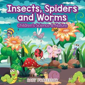 Insects, Spiders and Worms - Children's Science & Nature