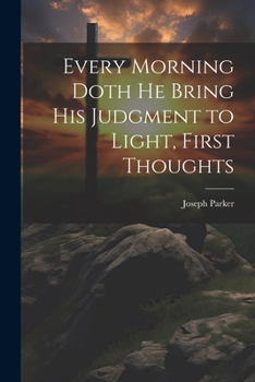 Paperback Every Morning Doth He Bring His Judgment to Light, First Thoughts Book