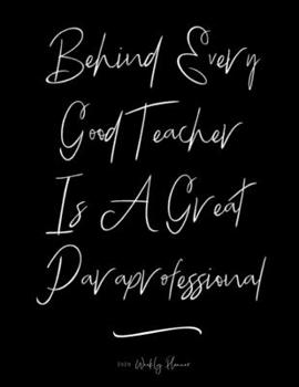 Paperback Behind Every Good Teacher Is A Great Paraprofessional 2020 Weekly Planner: A 52-Week Calendar For Para Educators Book