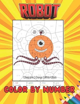 Paperback Robot color by number: An kids Coloring Book with Fun, Easy, and Relaxing Coloring Pages (Color by Number Coloring Books for kids) Book