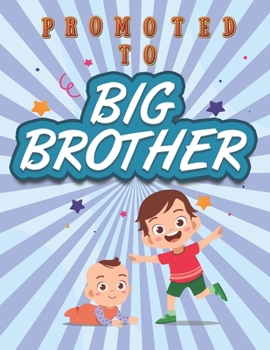 Promoted To Big Brother: Activity Coloring Book for Big Brother Ages 2-4 with Mazes Tracing Shapes Letter and Numbers. Kids Gift Workbook for Boys