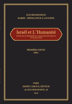 Israel Et l'Humanite: Etude Sur Le Probleme de la Religion Universelle Et Sa Solution Por Elie Benamozegh