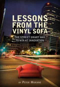 Hardcover Lessons From the Vinyl Sofa: The Street Smart Way to Win At Innovation (Innovation) Book