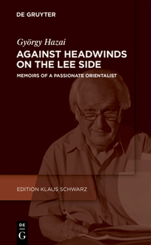 Hardcover Against Headwinds on the Lee Side: Memoirs of a Passionate Orientalist Book