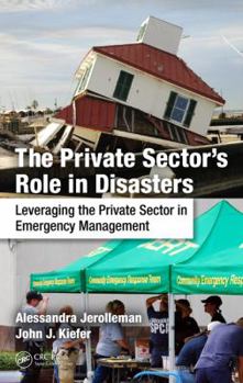 Hardcover The Private Sector's Role in Disasters: Leveraging the Private Sector in Emergency Management Book