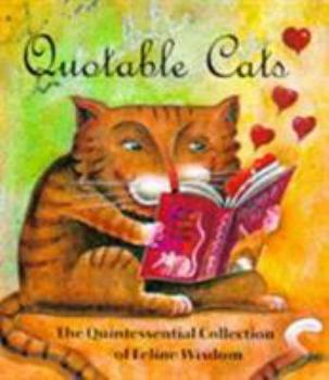 Hardcover Quotable Cats: The Quintessential Collection Of Feline Wisdom Book