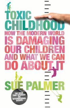 Paperback Toxic Childhood: How the Modern World Is Damaging Our Children and What We Can Do about It Book