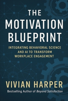 Paperback The Motivation Blueprint: Integrating Behavioral Science and AI to Transform Workplace Engagement Book