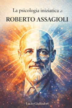 Dall'uomo medio all'uomo superiore: la psicologia iniziatica di Roberto Assagioli