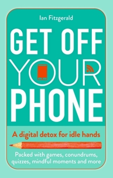 Paperback Get Off Your Phone: A Digital Detox for Idle Hands Book