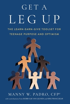 Hardcover Get A Leg Up: The Learn-Earn-Give Toolset for Teenage Purpose and Optimism Book