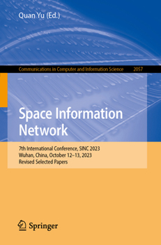 Paperback Space Information Networks: 7th International Conference, Sinc 2023, Wuhan, China, October 12-13, 2023, Revised Selected Papers Book