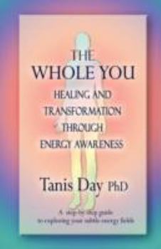 Paperback The Whole You: Healing and Transformation through Energy Awareness Book