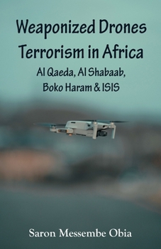 Paperback Weaponized Drones Terrorism in Africa: Al Qaeda, Al Shabaab, Boko Haram and ISIS Book