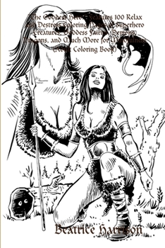 "The Goddess Hero:" Features 100 Relax and Destress Coloring Pages of Superhero Creatures, Goddess Fairies, Demons, Dragons, and Much More for Mindfulness