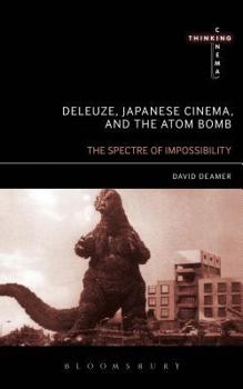 Paperback Deleuze, Japanese Cinema, and the Atom Bomb: The Spectre of Impossibility Book