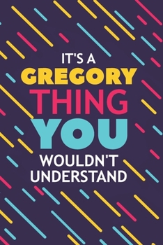 Paperback It's a Gregory Thing You Wouldn't Understand: Lined Notebook / Journal Gift, 120 Pages, 6x9, Soft Cover, Glossy Finish Book