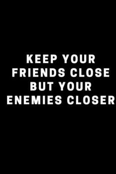 Paperback notebook: Keep your friends close but your enemies closer Book