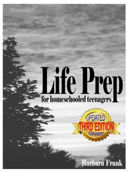 Paperback Life Prep for Homeschooled Teenagers, Third Edition: A Parent-Friendly Curriculum For Teaching Teens About Credit Cards, Auto And Health Insurance, Ma Book