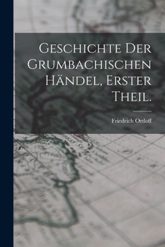 Paperback Geschichte der Grumbachischen Händel, Erster Theil. [German] Book