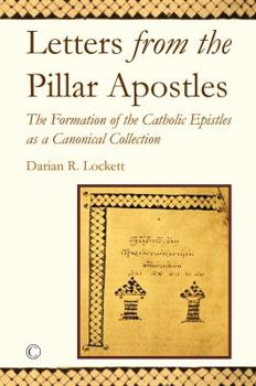 Paperback Letters from the Pillar Apostles: The Formation of the Catholic Epistles as a Canonical Collection Book