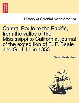 Paperback Central Route to the Pacific, from the Valley of the Mississippi to California, Journal of the Expedition of E. F. Baale and G. H. H. in 1853. Book