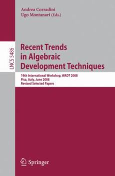 Paperback Recent Trends in Algebraic Development Techniques: 19th International Workshop, WADT 2008, Pisa, Italy, June 13-16, 2008, Revised Selected Papers Book