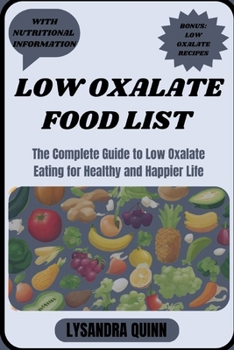 Paperback Low Oxalate Food List: The Complete Guide to Low Oxalate Eating for Healthy and Happier Life Book