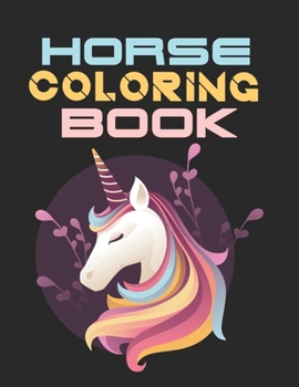 Horse Coloring Book: The Horse Lover's Coloring Book. Horse Coloring Book for Girls (Horse Coloring Book for Kids Ages 4-8 9-12)
